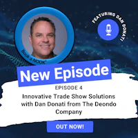 Podcast Episode 4: Innovative Trade Show Solutions with Dan Donati from The Deondo Company